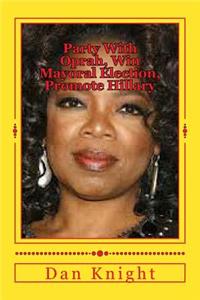 Party with Oprah, Win Mayoral Election, Promote Hillary: Plans for 2015 January February March and Beyond