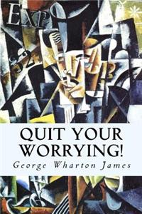 Quit Your Worrying!