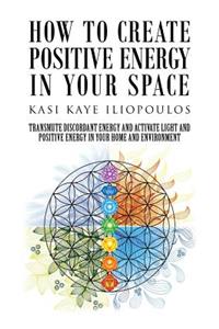 How to Create Positive Energy in Your Space