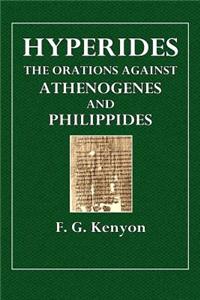 Hyperides: The Orations Against Athenogenes and Philippides