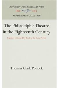 Philadelphia Theatre in the Eighteenth Century