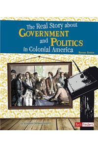 Real Story about Government and Politics in Colonial America