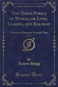 The Three Perils of Woman, or Love, Leasing, and Jealousy, Vol. 3 of 3