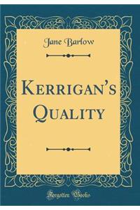 Kerrigan's Quality (Classic Reprint)
