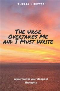 Urge Overtakes Me and I Must Write