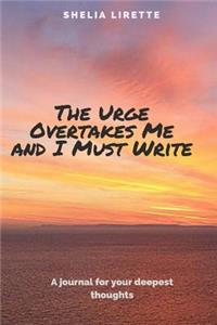 The Urge Overtakes Me and I Must Write
