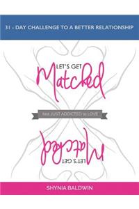 Let's Get Matched, Not Just Addicted to Love