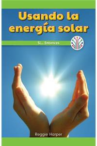 Usando La Energía Solar: Si...Entonces (Using the Sun's Energy: If...Then)