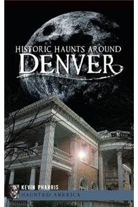 Historic Haunts Around Denver