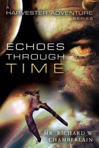 Echoes Through Time: A Harvester Adventure Series