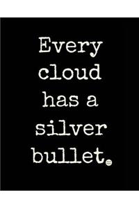 Every Cloud Has a Silver Bullet