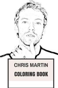 Chris Martin Coloring Book: English Britpop Frontman and Coldplay Singer and Songwriter Inspired Adult Coloring Book