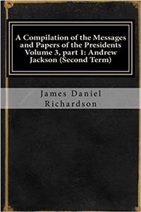 A Compilation of the Messages and Papers of the Presidents