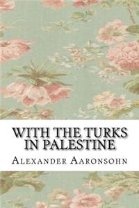 With the Turks in Palestine
