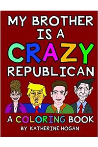My Brother Is a Crazy Republican: A Coloring Book