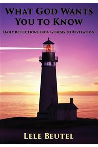 What God Wants You To Know: Daily reflections from Genesis to Revelation