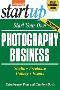 Start Your Own Photography Business: Studio, Freelance, Gallery, Events