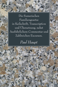 Sumerischen Familiengesetze in Keilschrift, Transcription Und Ubersetzung, Nebst Ausfuhrlichem Commentar Und Zahlreichen Excursen.