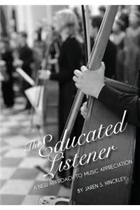 The Educated Listener: A New Approach to Music Appreciation (First Edition)
