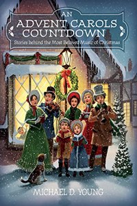 Advent Carols Countdown: Stories Behind the Most Beloved Music of Christmas