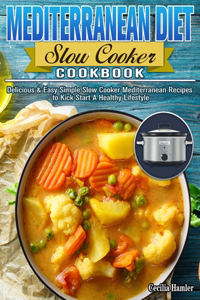 Mediterranean Diet Slow Cooker Cookbook
