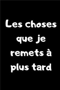 Les choses que je remets à plus tard