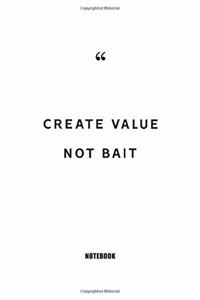 Create value not bait Notebook