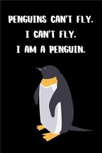 Penguins Can't Fly. I Can't Fly. I Am A Penguin.