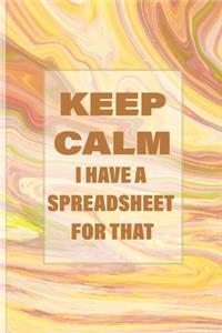 Keep Calm I Have A Spreadsheet For That