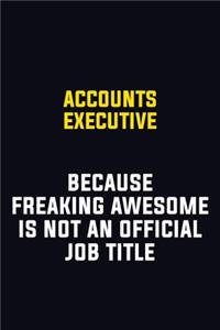 Accounts Executive Because Freaking Awesome Is Not An Official Job Title