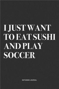 I Just Want To Eat Sushi And Play Soccer