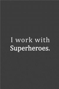 I work with Super Heroes.