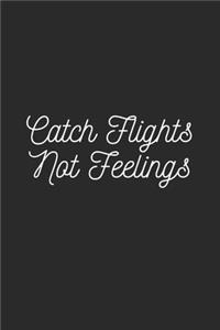 Catch Flights Not Feelings