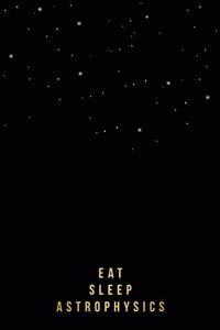 Eat Sleep Notebook for Astrophysics Students, Researchers or Teachers
