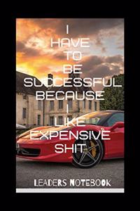 I Have To Be Successful Becuase I Like EXPENSIVE Shit