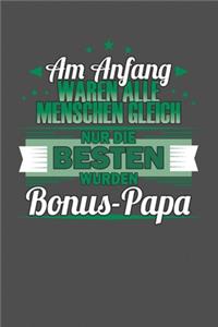 Am Anfang Waren Alle Menschen Gleich Nur Die Besten Wurden Bonus-Papa