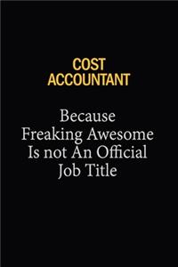 Cost Accountant Because Freaking Awesome Is Not An Official Job Title