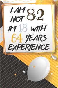 I Am Not 82 Im 18 With 64 Years Experience