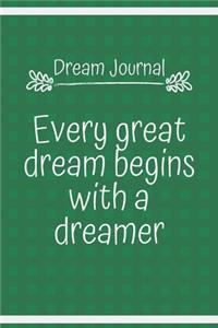 Dream Journal Every great dream begins with a dreamer