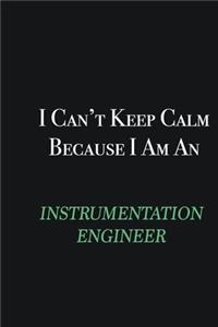 I cant Keep Calm because I am an Instrumentation Engineer