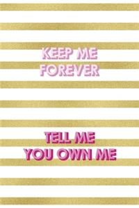 Keep Me Forever Tell Me You Own Me