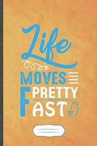Life Moves Pretty Fast