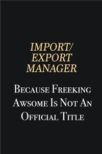 Import/Export Manager Because Freeking Awsome is not an official title