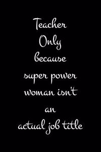 Teacher Only because super power woman isn't an actual job title