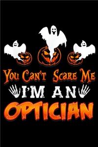 You Can't Scare Me I'm An Optician
