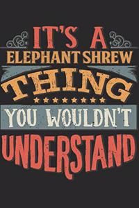 It's A Elephant Shrew Thing You Wouldn't Understand