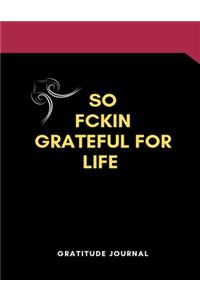 So Fckin Grateful for Life Gratitude Journal