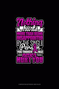 Nothing Hurts More Than Being Disappointed By The Single Person You Thought Would Never Hurt You