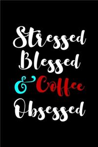 Stressed Blessed and Coffee Obsessed