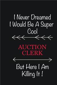 I never Dreamed I would be a super cool Auction Clerk But here I am killing it